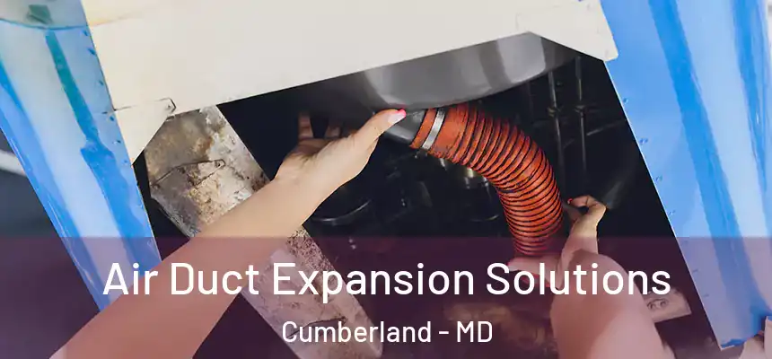  Air Duct Expansion Solutions Cumberland - MD