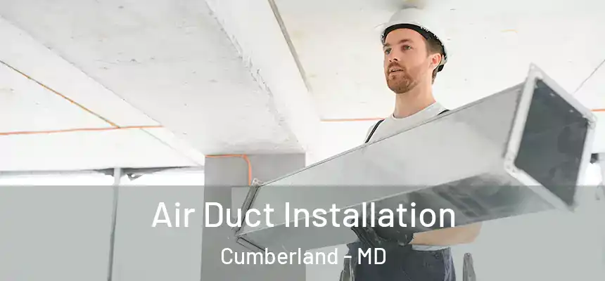 Air Duct Installation Cumberland - MD