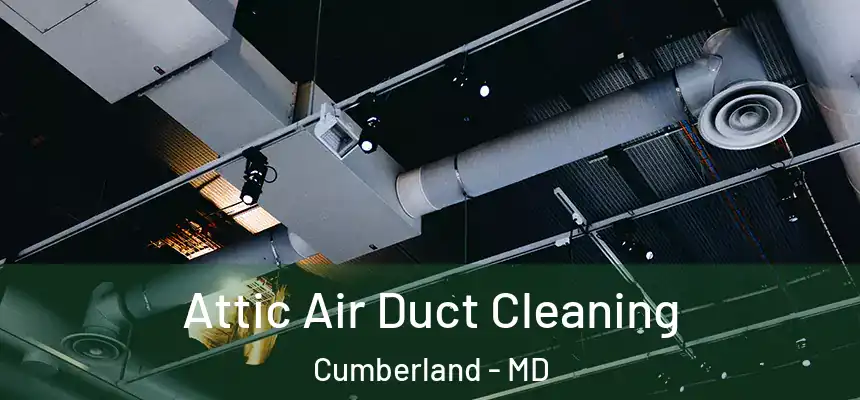 Attic Air Duct Cleaning Cumberland - MD