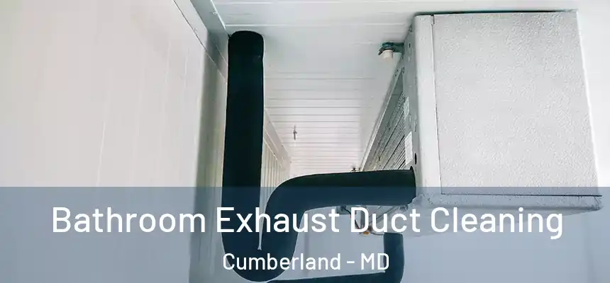 Bathroom Exhaust Duct Cleaning Cumberland - MD