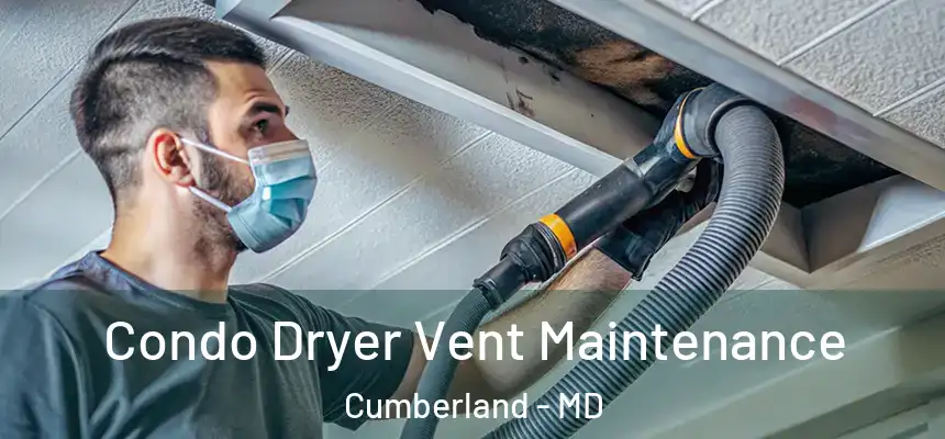 Condo Dryer Vent Maintenance Cumberland - MD
