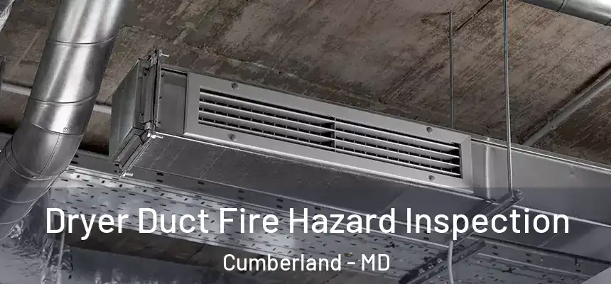 Dryer Duct Fire Hazard Inspection Cumberland - MD