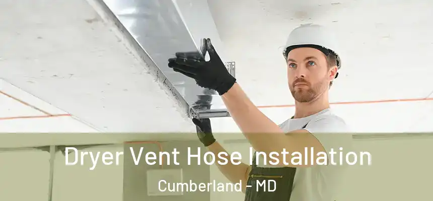 Dryer Vent Hose Installation Cumberland - MD