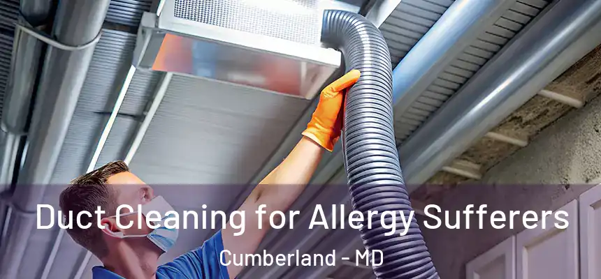  Duct Cleaning for Allergy Sufferers Cumberland - MD