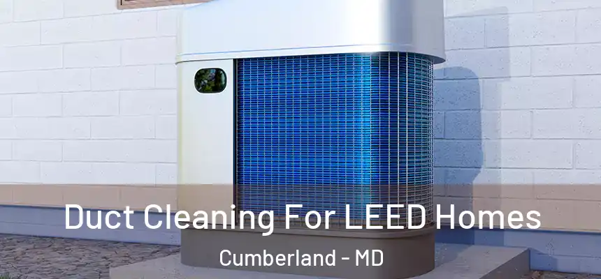  Duct Cleaning For LEED Homes Cumberland - MD