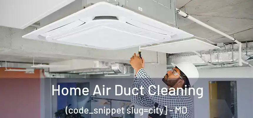 Home Air Duct Cleaning (code_snippet slug=city] - MD