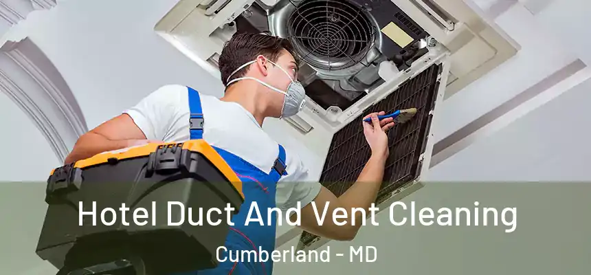 Hotel Duct And Vent Cleaning Cumberland - MD