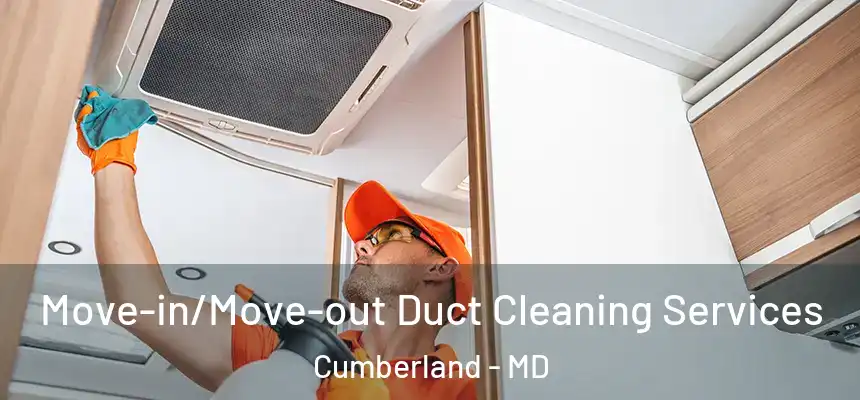 Move-in/Move-out Duct Cleaning Services Cumberland - MD