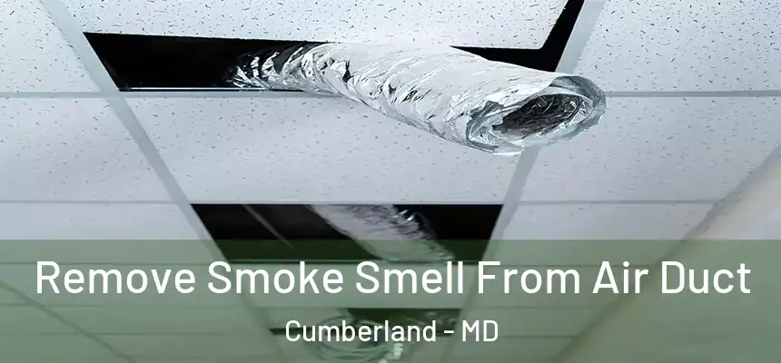  Remove Smoke Smell From Air Duct Cumberland - MD