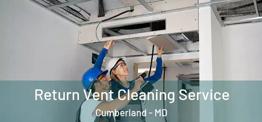 Return Vent Cleaning Service Cumberland - MD