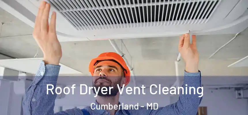  Roof Dryer Vent Cleaning Cumberland - MD