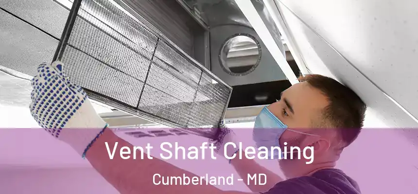 Vent Shaft Cleaning Cumberland - MD