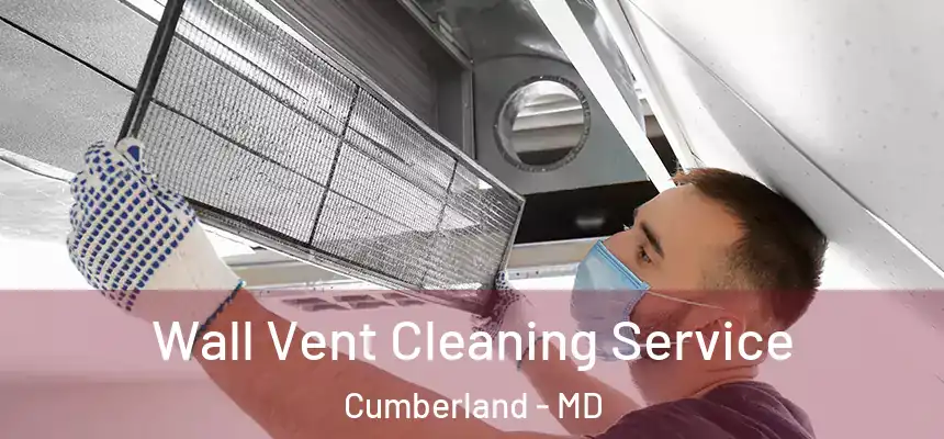 Wall Vent Cleaning Service Cumberland - MD